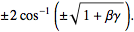 +/-2cos^(-1)(+/-sqrt(1+betagamma)).