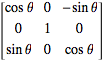 [costheta 0 -sintheta; 0 1 0; sintheta 0 costheta]