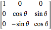 [1 0 0; 0 costheta sintheta; 0 -sintheta costheta]