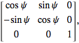 [cospsi sinpsi 0; -sinpsi cospsi 0; 0 0 1],