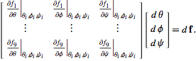  [(partialf_1)/(partialtheta)|_(theta_i,phi_i,psi_i) (partialf_1)/(partialphi)|_(theta_i,phi_i,psi_i) (partialf_1)/(partialpsi)|_(theta_i,phi_i,psi_i); | | |; (partialf_9)/(partialtheta)|_(theta_i,phi_i,psi_i) (partialf_9)/(partialphi)|_(theta_i,phi_i,psi_i) (partialf_9)/(partialpsi)|_(theta_i,phi_i,psi_i)][dtheta; dphi; dpsi]=df. 
