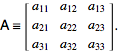  A=[a_(11) a_(12) a_(13); a_(21) a_(22) a_(23); a_(31) a_(32) a_(33)]. 