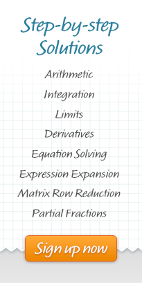 Step-by-step Solutions -- Arithmetic, Integration, Limits, Derivatives, Equation Solving, Expression Expansion, Matrix Row Reduction, Partial Fractions. Sign up now.